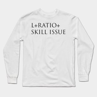 L + Ratio + Skill issue Long Sleeve T-Shirt